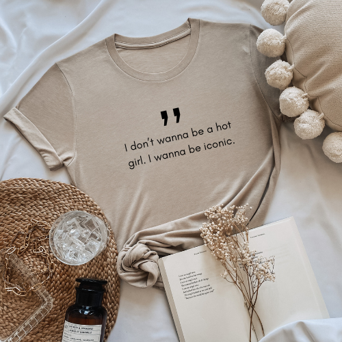 I dont wanna be a hot girl. I wanna be iconic