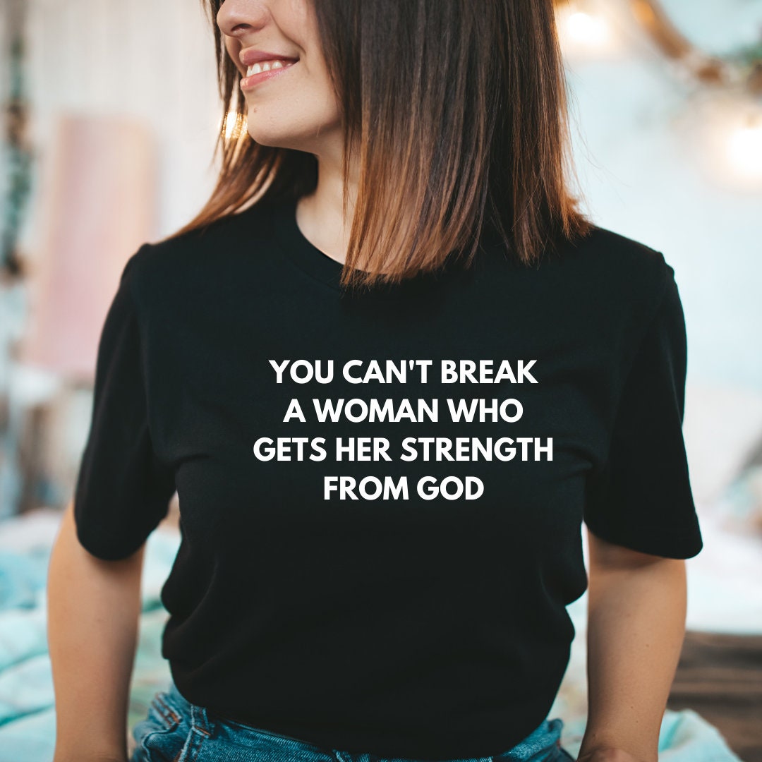 You can't break a woman who gets her strengh from God
