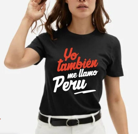 Yo tambien me llamo peru - peruvian shirt- 28 de julio * LIMITED EDITON* *UNISEX*